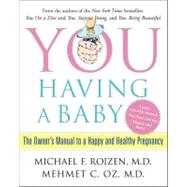 YOU: Having a Baby : The Owner's Manual to a Happy and Healthy Pregnancy
