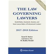The Law Governing Lawyers Model Rules, Standards, Statutes, and State Lawyer Rules of Professional Conduct, 2017-2018 Edition