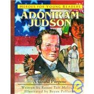 Heroes for Young Readers - Adoniram Judson : A Grand Purpose