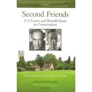 Second Friends C.S. Lewis and Ronald Knox in Conversation