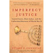 Imperfect Justice Looted Assets, Slave Labor, and the Unfinished Business of World War II