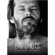 Big Shots Rock Legends and Hollywood Icons: The Photography of Guy Webster
