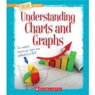 Understanding Charts and Graphs (A True Book: Information Literacy)