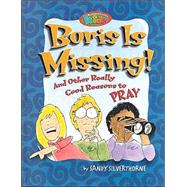 Boris Is Missing! : And Other Really Good Reasons to Pray