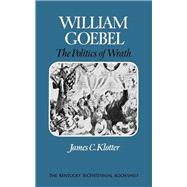 William Goebel : The Politics of Wrath