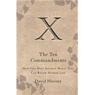 The Ten Commandments How Our Most Ancient Moral Text Can Renew Modern Life