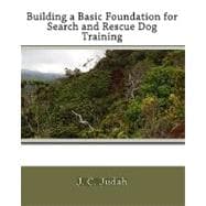 Building a Basic Foundation for Search and Rescue Dog Training