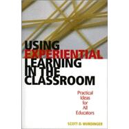 Using Experiential Learning in the Classroom Practical Ideas for All Educators
