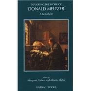 Exploring the Work of Donald Meltzer : A Festschrift