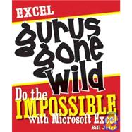Excel Gurus Gone Wild Do the IMPOSSIBLE with Microsoft Excel