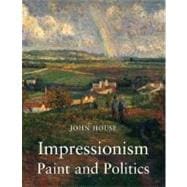 Impressionism : Paint and Politics