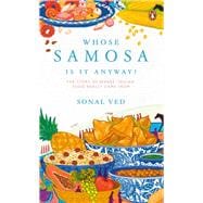 Whose Samosa is it Anyway? The Story of Where 'Indian' Food Really Came From