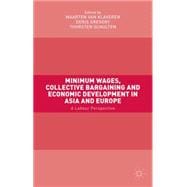 Minimum Wages, Collective Bargaining and Economic Development in Asia and Europe A Labour Perspective