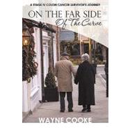 On the Far Side of the Curve : A Stage IV Colon Cancer Survivor's Journey