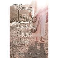 Following Jesus: Discipleship in the Gospel of Mark