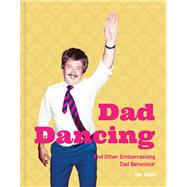 Dad Dancing And Other Embarrassing Dad Behaviour