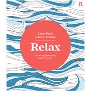 Large Print Colour & Frame - Relax 31 Relaxing Colouring Pages to Enjoy