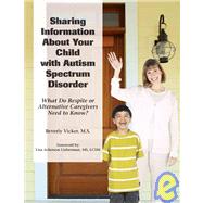 Sharing Information About Your Child with an Autism Spectrum Disorder: What Do Respite or Alternative Caregivers Need to Know?