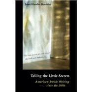 Telling the Little Secrets : American Jewish Writing since The 1980s