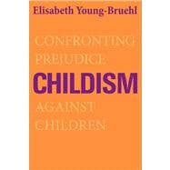 Childism Confronting Prejudice Against Children