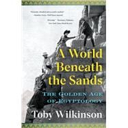 A World Beneath the Sands The Golden Age of Egyptology