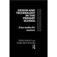 Design and Technology in the Primary School: Case Studies for Teachers