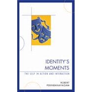 Identity's Moments The Self in Action and Interaction