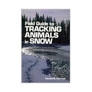 Field Guide to Tracking Animals in Snow How to Identify and Decipher Those Mysterious Winter Trails