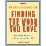 AARP® Crash Course in Finding the Work You Love The Essential Guide to Reinventing Your Life