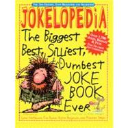 Jokelopedia: The Biggest, Best, Silliest, Dumbest Joke Book Ever