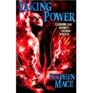 Taking Power : Claiming Our Divinity Through Magick