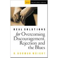 Real Solutions for Overcoming Discouragement, Rejection, and the Blues