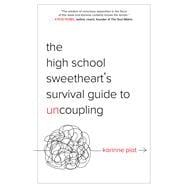 The High School Sweetheart's Survival Guide to Uncoupling Secrets to Moving Forward After a Marriage That Defined You