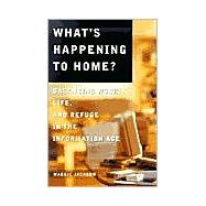 What's Happening to Home? : Balancing Work, Life and Refuge in the Information Age