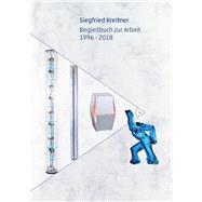 Siegfried Kreitner: Begleitbuch zur Arbeit 1996 – 2018