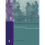 The Family in Late Antiquity: The Rise of Christianity and the Endurance of Tradition