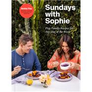 Sundays with Sophie Flay Family Recipes for Any Day of the Week: A Bobby Flay Cookbook