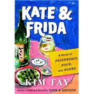 Kate & Frida A Novel of Friendship, Food, and Books