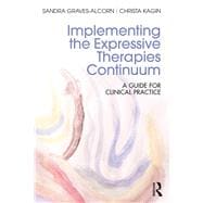 Implementing the Expressive Therapies Continuum: A Guide for Clinical Practice