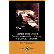 Memoirs of the Life and Correspondence of Henry Reeve, C B , D C L -