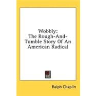 Wobbly : The Rough-and-Tumble Story of an American Radical
