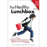 Healthy Lunchbox : How to Plan, Prepare and Pack Stress-Free Meals Kids Will Love