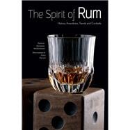 The Spirit of Rum History, Anecdotes, Trends and Cocktails