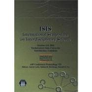 Isis International Symposium on Interdisciplinary Science: Northwestern State University, Natchitoches, Louisiana 6-8 October 2004