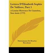 Lettres Dgçöelisabeth Sophie de Valliere, Part : A Louise Hortence de Canteleu, Son Amie (1772)