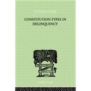 Constitution-Types In Delinquency: PRACTICAL APPLICATIONS AND BIO-PHYSIOLOGICAL FOUNDATIONS OF