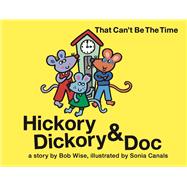 Hickory Dickory & Doc That Can't Be the Time! A Colorful Story of Three Mice and Their Clock Making Factory