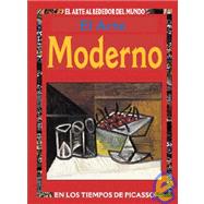 El Arte Moderno / Modern Art: En Los Tiempos De Picasso