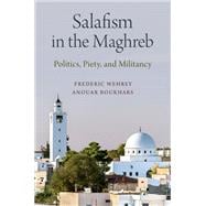 Salafism in the Maghreb Politics, Piety, and Militancy