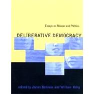 Deliberative Democracy : Essays on Reason and Politics